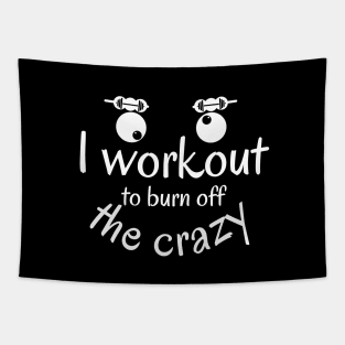 I Workout to burn off the Crazy Tapestry