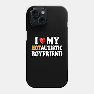 i love my hotautistic boyfriend Phone Case