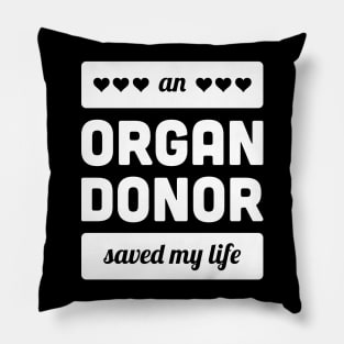 An Organ Donor Saved My Life Pillow