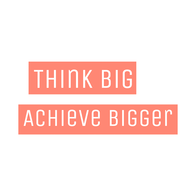Motivational Quote - Think Big Achieve Bigger Inspirational by Vose Tees