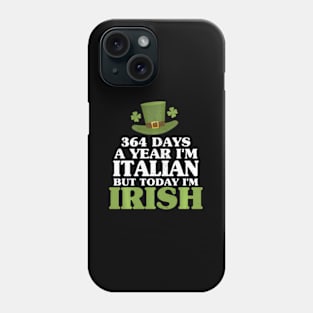 364 Days A Year I'M Italian But Today I'M Irish Phone Case