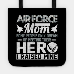 Proud U.S Air Force Mom T-Shirt Some People Only Dream of Meeting Their Hero I Raised Mine Tote