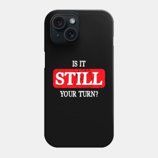 Is It Still Your Turn? Board Game Phone Case