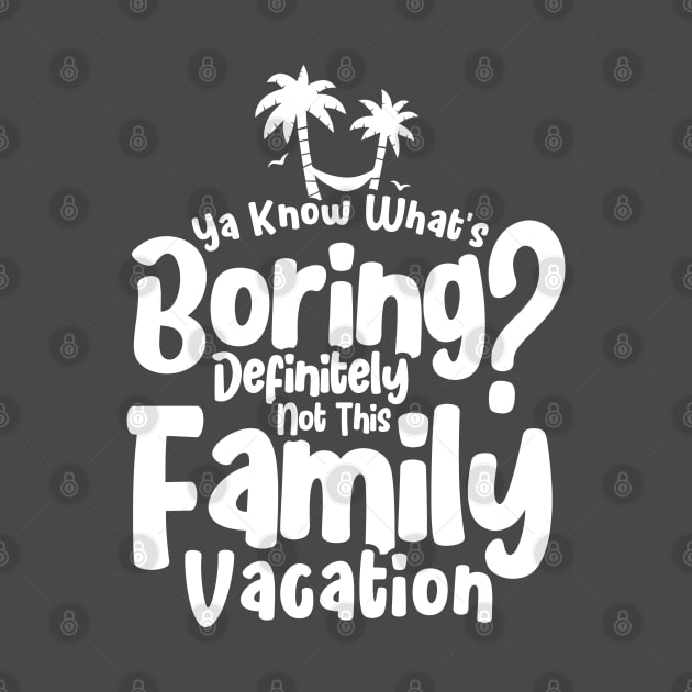 Boring Is Not This Family Vacation Holiday Family Vacation by Toeffishirts