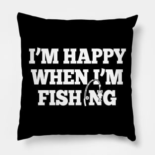 I'm Happy When I'm Fishing Pillow