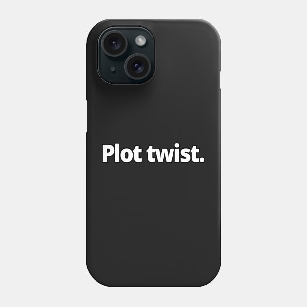 Plot twist. Phone Case by WittyChest