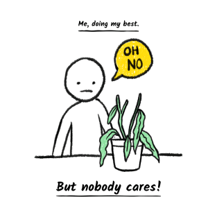 Me Doing My Best But Nobody Cares! T-Shirt