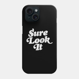 Sure Look It / Irish Sayings Gift Design Phone Case