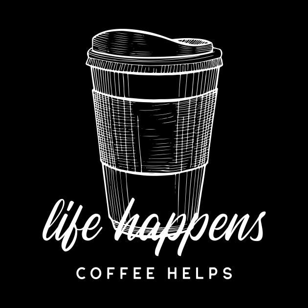 Life Happens Coffee Helps by Lasso Print