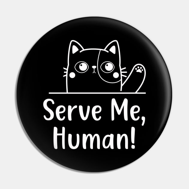 Hungry Cat Serve Me Funny Feline Cats Behaviour Pin by Foxxy Merch