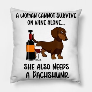 A Woman Cannot Survive On Wine Alone She Needs Dachshund Pillow