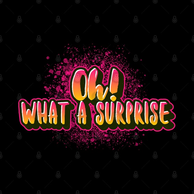 Oh what a surprise funny saying for mature adults and older people by Funny Shirt Shoppe