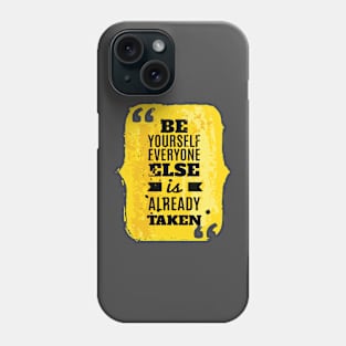 BE YOURSELF EVERYONE ELSE IS ALREADY TAKEN | INSPIRATIONAL LIFE QUOTE Phone Case