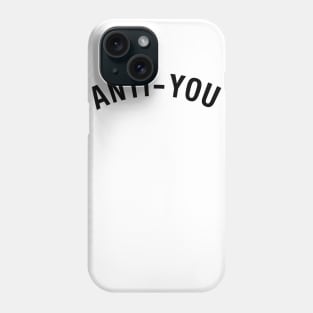 Anti You Phone Case