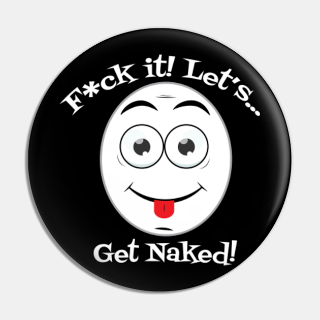 Fuck It Lets Get Naked Fun Swinger Party Design Everyone Party Naked For Dark Colors Get 