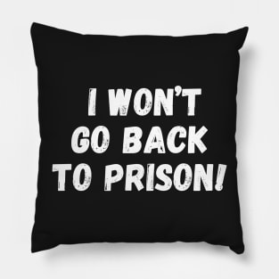 I Won't go Back To Prison Pillow