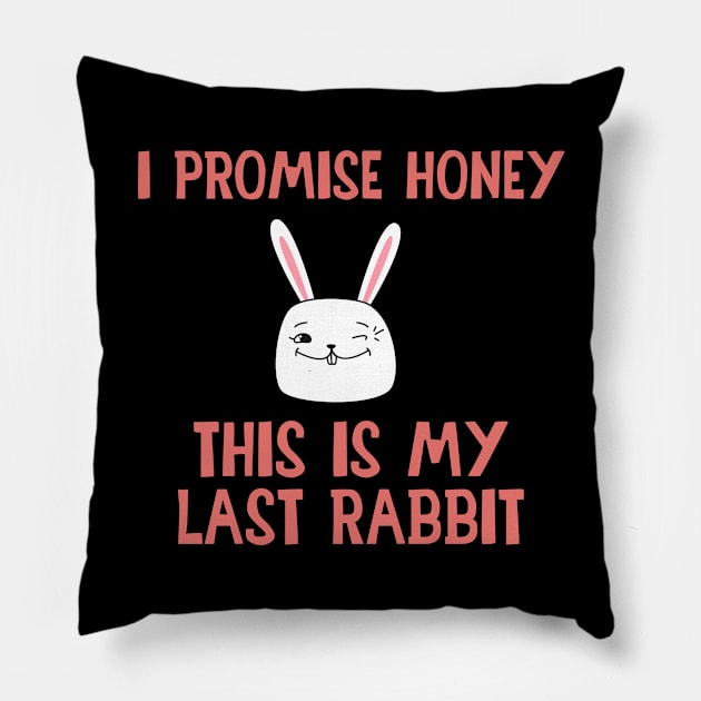 I Promise Honey This Is My Last Rabbit - Rabbit, Bunny Pillow by D3Apparels
