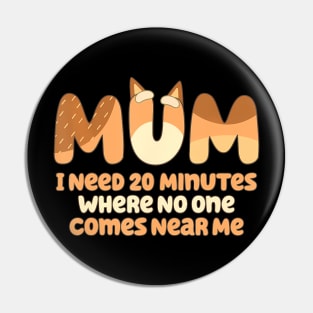Mom I Need 20 Minutes Mother's Day Pin