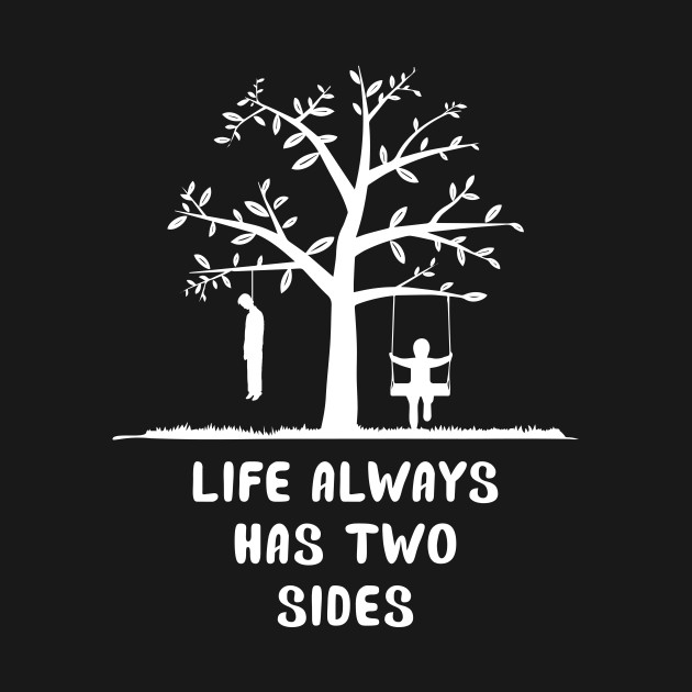 Discover Life has always has two sides - Life Quote - T-Shirt