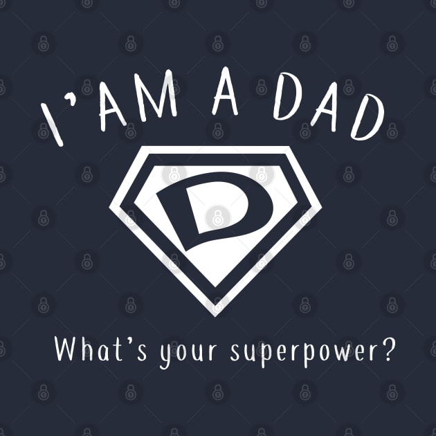 I AM A DAD, What's Your Super Power ~ Fathers day gift idea by CareTees