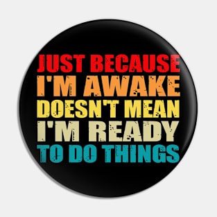 Funny just because I'm awake doesn't mean I'm ready to do things Pin