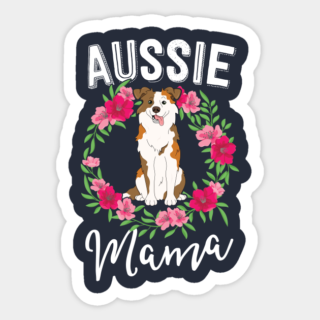 Aussie Mama Australian Shepherd Gift Dog Lover Floral Dog Lover Gift Sticker Teepublic