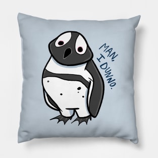 Man, I Dunno - Penguin Pillow