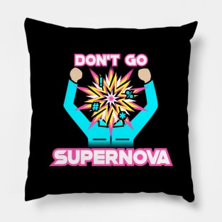 Don't Go Supernova Pillow