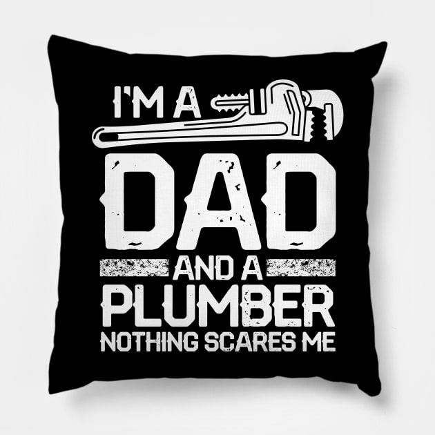 I'm a Dad and a Plumber Nothing Scares Me Pillow by AngelBeez29