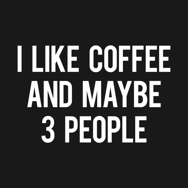 I Like Coffee And Maybe 3 People by alfiegray