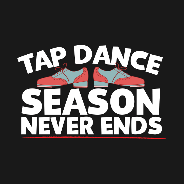 Tap Dance Season Never Ends by thingsandthings