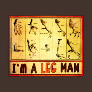 I'm A Leg Man • Bird Leg Man T-Shirt