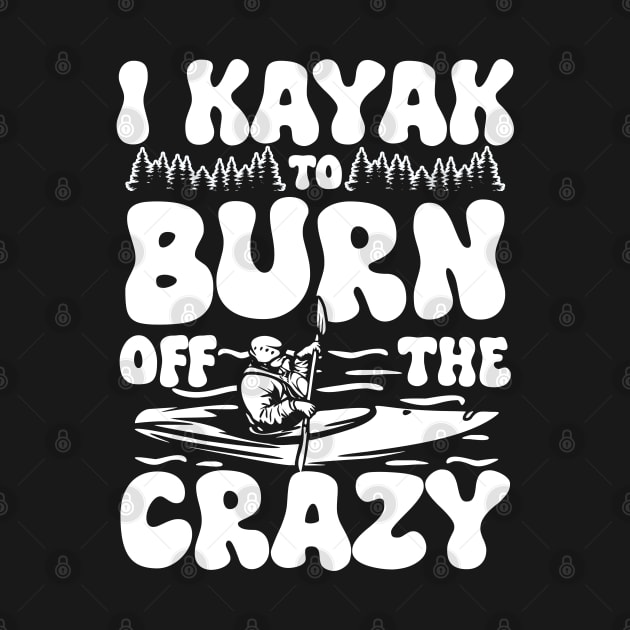 I Kayak to Burn Off the Crazy by AngelBeez29