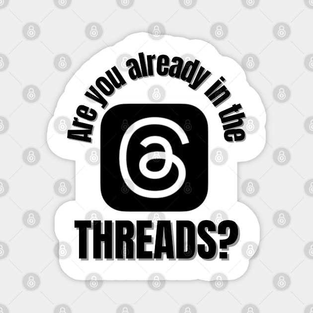 Are you already in the THREADS ? Magnet by BukovskyART