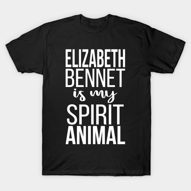 Discover Elizabeth Bennet Is My Spirit Animal I - Elizabeth Bennet - T-Shirt