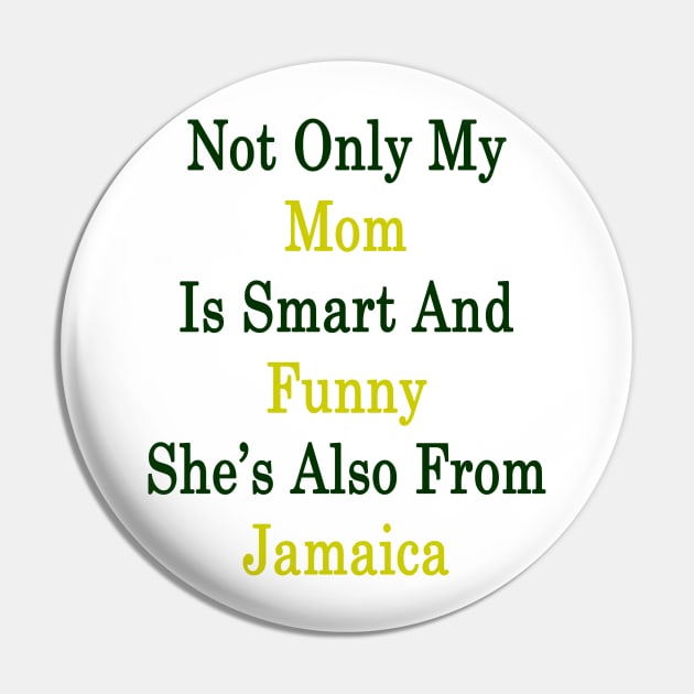 Not Only My Mom Is Smart And Funny She's Also From Jamaica Pin by supernova23