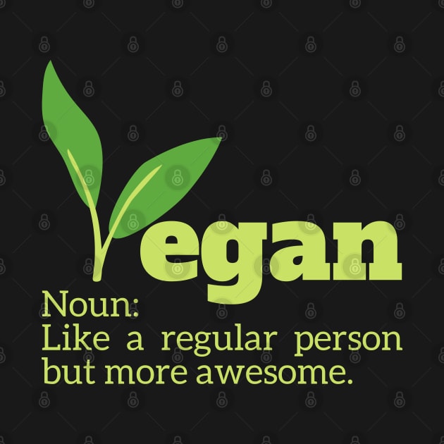 Vegan Noun: Like a regular person but more awesome. by Coralgb