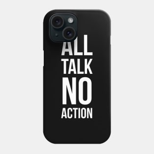 All Talk No Action Phone Case