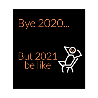 2021 be like... T-Shirt