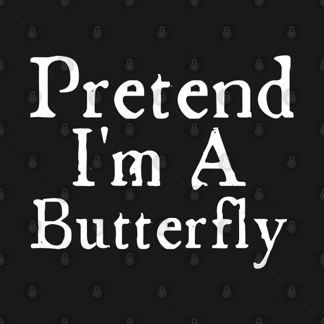 Pretend I Am A Butterfly by HobbyAndArt