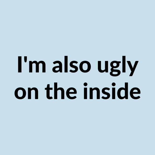 I'm also ugly on the inside by C-Dogg