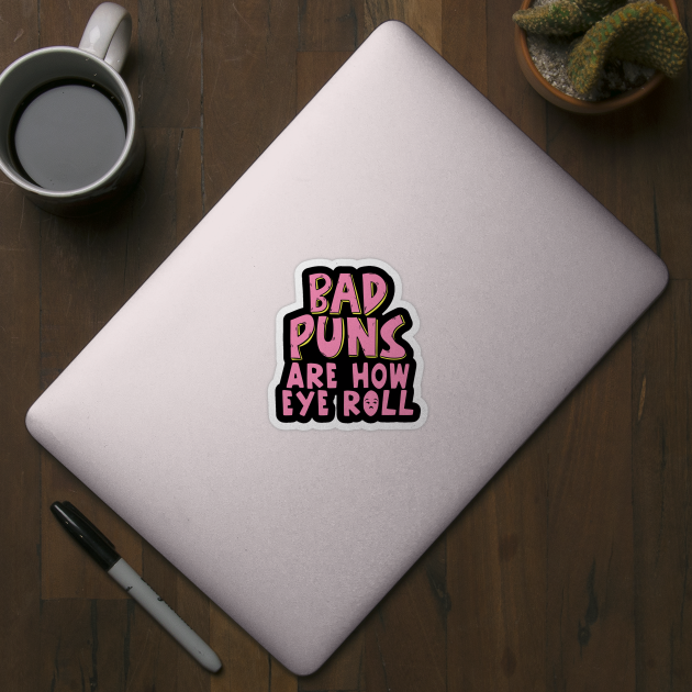 decal vinyl sticker humor Bad puns are how eye roll sarcastic decal vinyl sticker humor Bad puns are how eye roll sarcastic