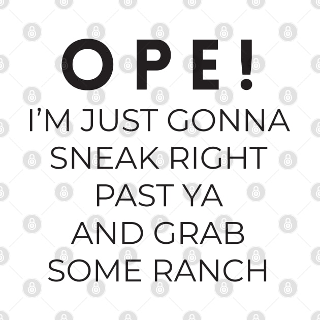 Ope! I'm just gonna sneak right past ya and grab some ranch by BodinStreet