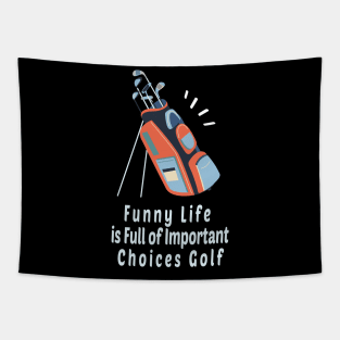 Funny Life is Full of Important Choices Golf Gift for Golfers, Golf Lovers,Golf Funny Quote Tapestry