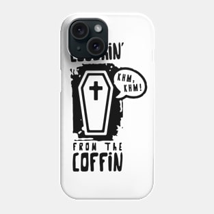 Coughin' from the coffin Phone Case