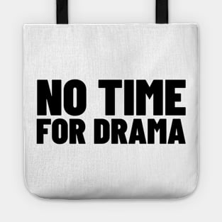 No Time For Drama. Funny Sarcastic NSFW Rude Inappropriate Saying Tote