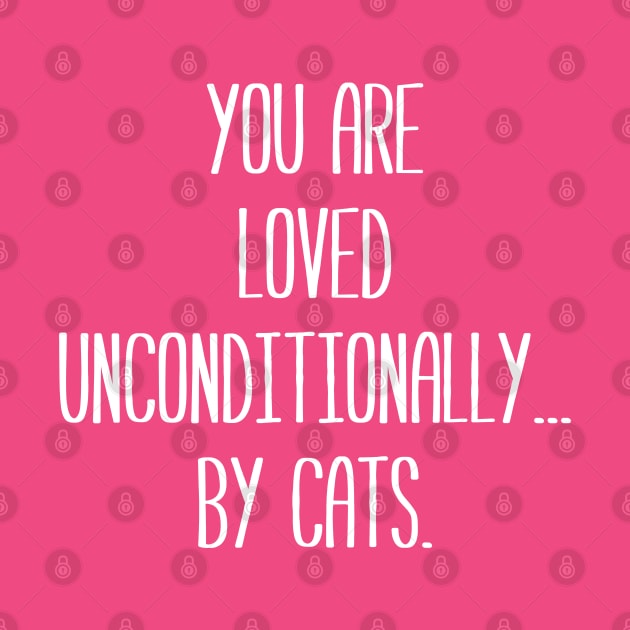 You are Loved Unconditionally... by Cats. | Pets | Quotes | Pink by Wintre2