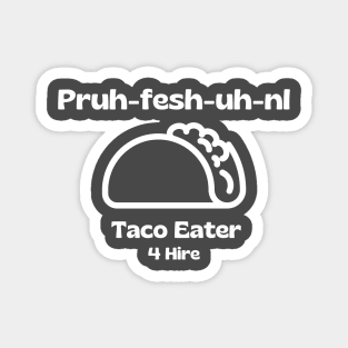 Professional Taco Eater, Pruh-Fesh-uh-nl, Funny Taco Magnet