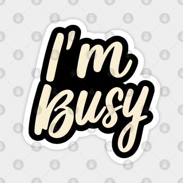 I'm busy Magnet by NomiCrafts
