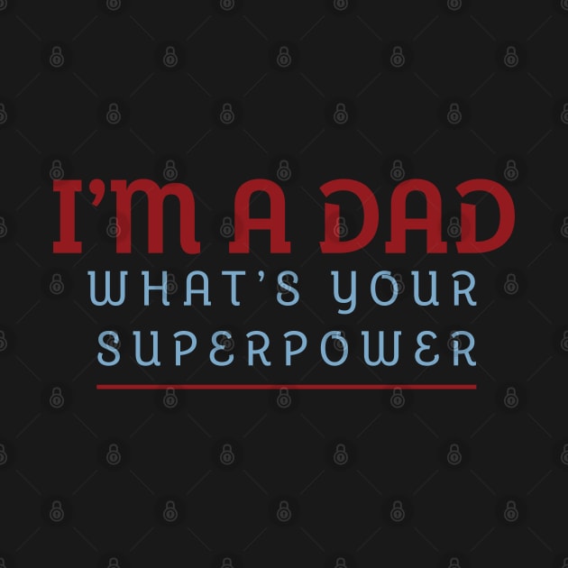 I'm A Dad What's Your Superpower by PaulJus